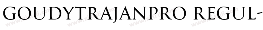 GoudyTrajanPro Regul字体转换 GoudyTrajanPro Regul字体转换